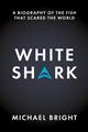 White Shark: A Biography of the Fish That Scared the World