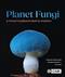 Planet Fungi: A Photographer's Foray