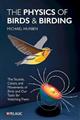 The Physics of Birds and Birding: The Sounds, Colors and Movements of Birds, and Our Tools for Watching Them