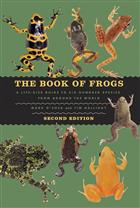 The Book of Frogs: A Life-Size Guide to Six Hundred Species from around the World, Second Edition