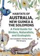 Habitats of Australia, New Guinea, and the Solomons: A Field Guide for Birders, Naturalists, and Ecologists