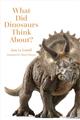 What Did Dinosaurs Think About?