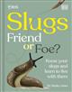 RHS: Slugs: Friend or Foe?: Know Your Slugs and Learn to Live With Them
