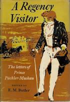 A Regency Visitor: The English Tour of Prince Pückler-Muskau Described in his Letters 1826-1828
