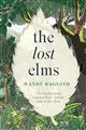 The Lost Elms: A Love Letter to Our Vanished Trees - and the Fight to Save Them