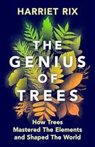 The Genius of Trees: How trees mastered the elements and shaped the world