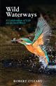 Wild Waterways: A Celebration of Life on an Irish River