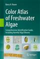 Color Atlas of Freshwater Algae: Comprehensive Identification Guide, Including Harmful Algal Blooms
