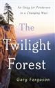 The Twilight Forest: An Elegy for Ponderosa in a Changing West