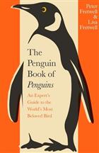 The Penguin Book of Penguins: An Expert's Guide to the World's Most Beloved Bird