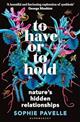 To Have or To Hold: Nature's Hidden Relationships