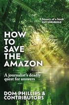 How to Save the Amazon: A journalist's deadly quest for answers