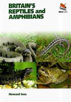 Britain's Reptiles & Amphibians A guide to the reptiles and amphibians of Great Britain, Ireland and Channel Islands