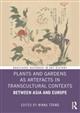 Plants and Gardens as Artefacts in Transcultural Contexts: Between Asia and Europe