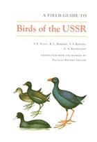 A Field Guide to Birds of the USSR Including Eastern Europe and Central Asia