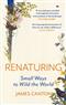 Renaturing: Small Ways to Wild the World