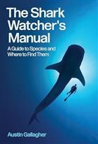 The Shark Watcher's Manual: A Guide to Species and Where to Find Them
