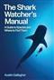 The Shark Watcher's Manual: A Guide to Species and Where to Find Them