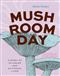 Mushroom Day: A Story of 24 Hours and 24 Fungal Lives