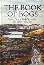 The Book of Bogs: Stories from a Yorkshire Moor and other Peatlands