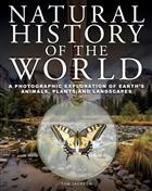 Natural History of the World: A Photographic Exploration of Earth's Animals, Plants and Landscapes