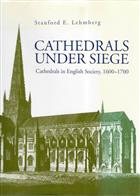 Cathedrals Under Siege: Cathedrals in English Society, 1600-1700