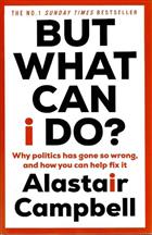 But What Can I do? Why Politics Has Gone So Wrong, and How You Can Help Fix It