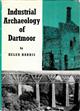 The Industrial Archaeology of Dartmoor