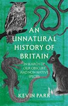 An Unnatural History of Britain: A Journey In Search of Our Non-Native Species
