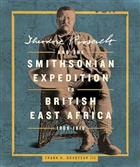 Theodore Roosevelt and the Smithsonian Expedition to British East Africa, 1909-1910
