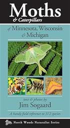 Moths & Caterpillars of Minnesota, Wisconsin & Michigan:  A handy field reference to 372 species