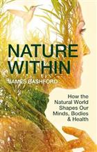 Nature Within: How the Natural World Shapes Our Minds, Bodies & Health
