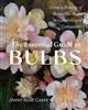 The Essential Guide to Bulbs: How to Grow a Bounty of Beautiful Bulbs in Gardens and Containers