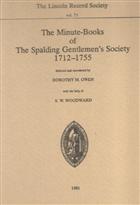 The Minute-Books of The Spalding Gentlemen's Society 1712-1755