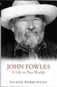 John Fowles: A life in Two Worlds