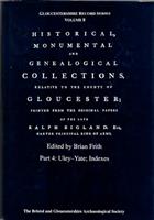 Historical, Monumental and Genealogical Collections Relative to the County of Gloucester Part 4: Uley-Yate; Introduction and Indexes