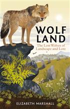 Wolf Land: The Lost Wolves of Landscape and Lore