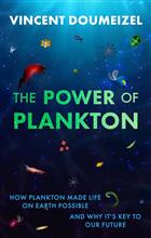 The Plankton Miracle: How Plankton Made Life on Earth Possible and Why It's the Key to Our Future