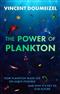 The Plankton Miracle: How Plankton Made Life on Earth Possible and Why It's the Key to Our Future