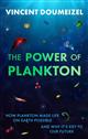 The Plankton Miracle: How Plankton Made Life on Earth Possible and Why It's the Key to Our Future