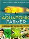 The Aquaponic Farmer: A Complete Guide to Building and Operating a Commercial Aquaponic System