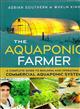 The Aquaponic Farmer: A Complete Guide to Building and Operating a Commercial Aquaponic System