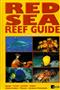 Red Sea Reef Guide: Egypt, Israel, Jordan, Sudan, Saudi Arabia, Yemen, Arabian Peninsula (Oman, UAE, Bahrain)