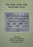 The Rolls of the 1281 Derbyshire Eyre