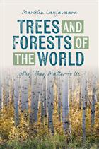 Trees and Forests of the World: Why They Matter to Us