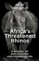 Africa's Threatened Rhinos: A History of Exploitation and Conservation