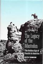 The Legacy of the Mastodon: The Golden Age of Fossils in America