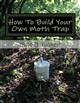 How To Build Your Own Moth Trap: Step by step instructions on how to build a low cost moth trap