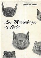 Los Murcielagos de Cuba: Taxonomia, Morfologia, Distribucion, Biogeografia, Ecologia, Importancia economica