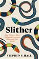 Slither: How Nature's Most Maligned Creatures Illuminate our World